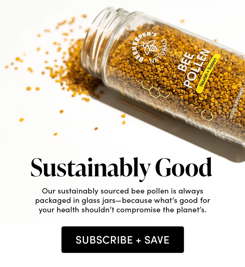 Sustainably Good  Our sustainably sourced bee pollen is always packaged in glass jars—because what’s good for your health shouldn’t compromise the planet’s.