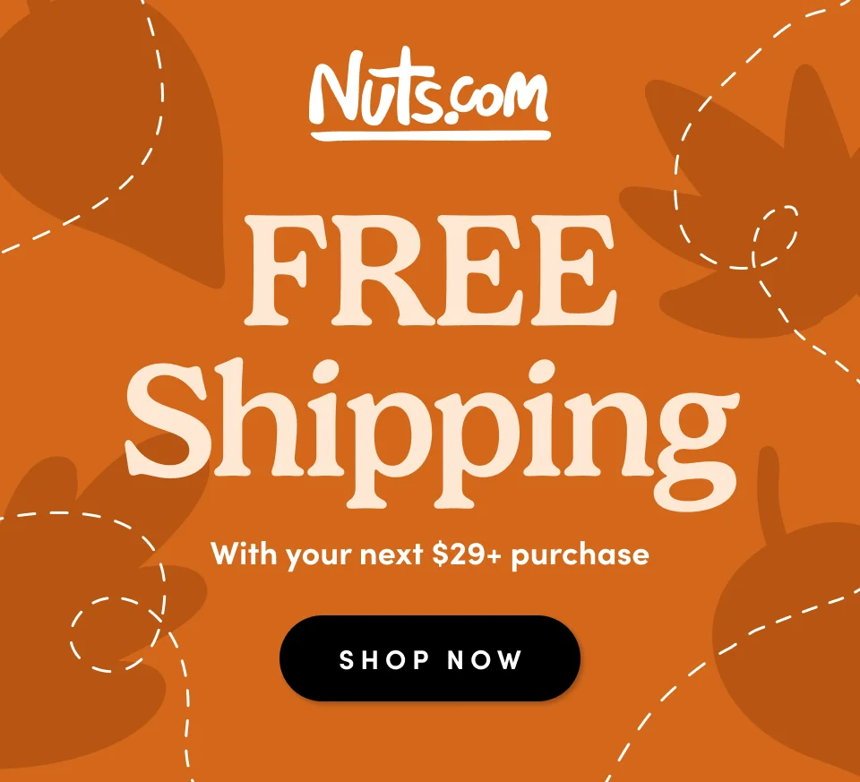 Nuts.com FREE SHIPPING! with your next $29+. SHOP NOW