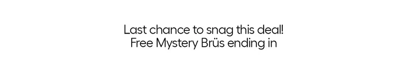 Last chance to snag this deal! Free Mystery Brüs ending in