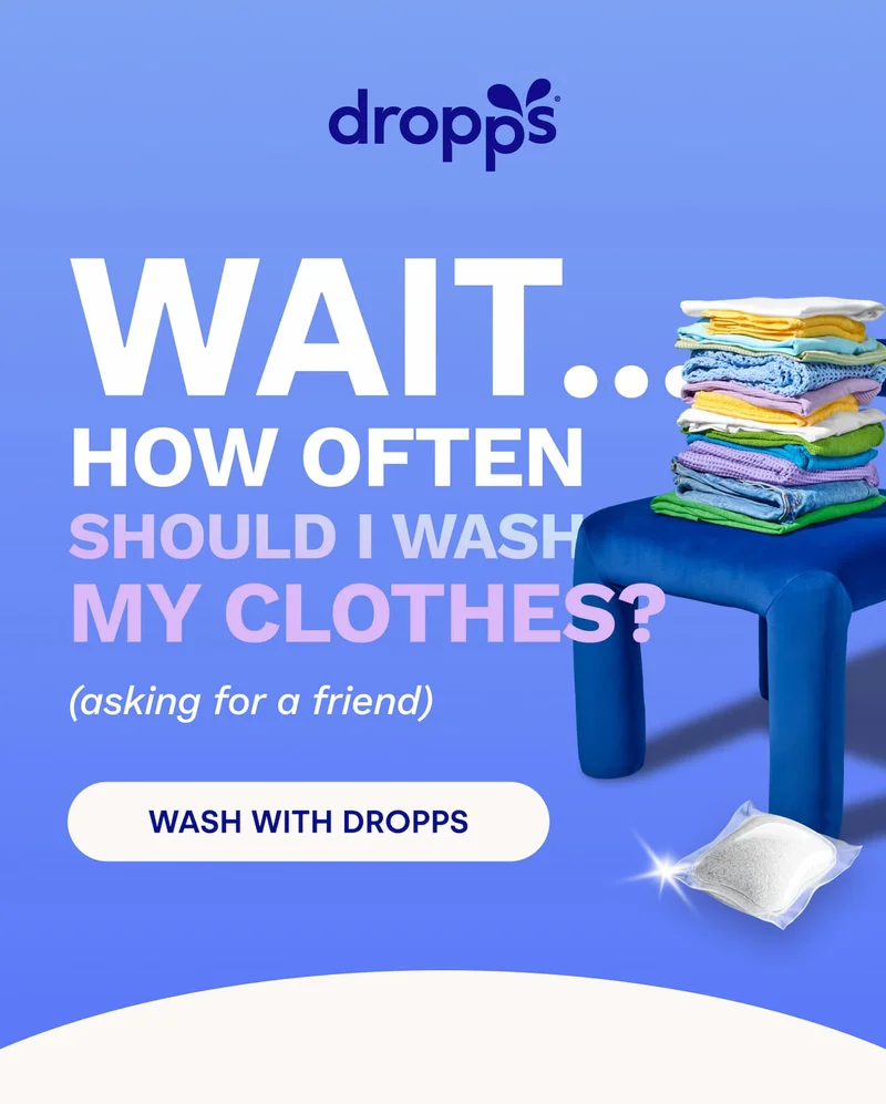 Dropps | WAIT... HOW OFTEN SHOULD I WASH MY CLOTHES? (asking for a friend) [WASH WITH DROPPS]