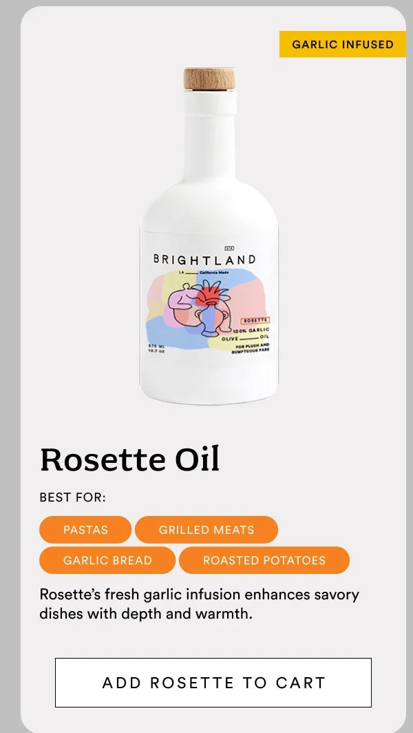 Rosette Oil: Best for pastas, grilled meats, garlic bread, roasted potatoes