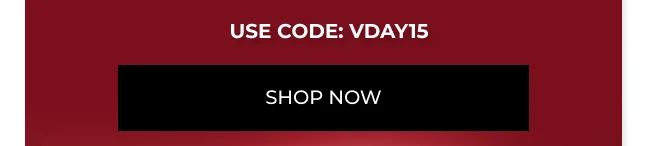 Use Code: VDAY15 Shop Now