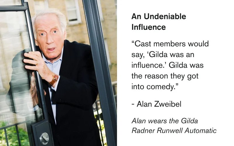 An Undeniable Influence | “Cast members would say, ‘Gilda was an influence.’ Gilda was the reason they got into comedy.”   - Alan Zweibel | Alan wears the Gilda Radner Runwell Automatic