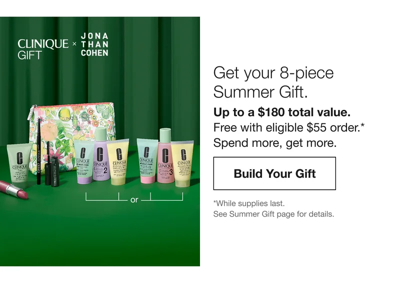 Get your 8-piece Summer Gift. | Up to a $180 total value. Free with eligible $55 order.*Spend more, get more. | Build Your Gift | *While supplies last. See Fall Gift page for details.