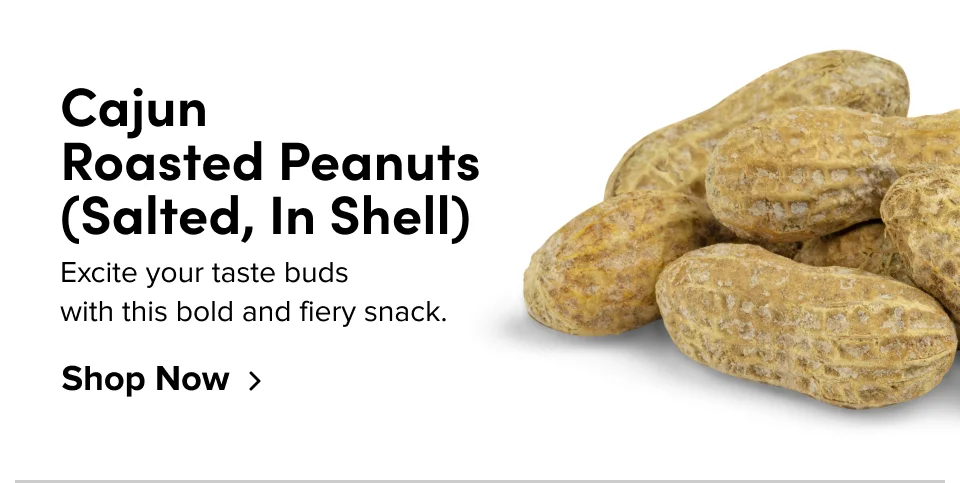 Cajun  Roasted Peanuts  (Salted, In Shell) Excite your taste buds  with this bold and fiery snack.&nbsp; Shop Now