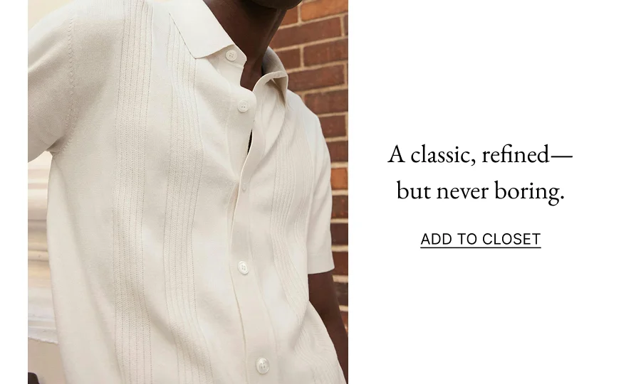 A classic, refined—but never boring. ADD TO CLOSET