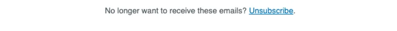 No longer want to receive these emails? unsubscribe.
