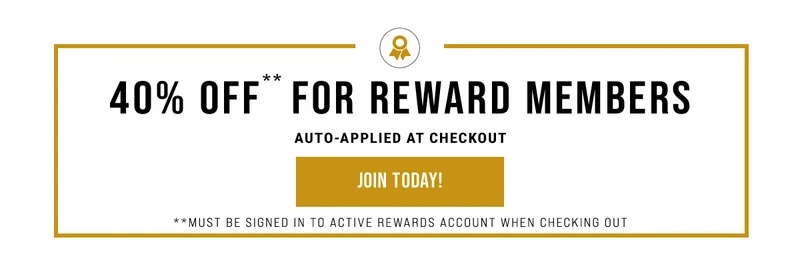 40% Off** For Reward Members Auto-applied At Checkout Join Today! **Must Be Signed In To Active Rewards Account When Checking Out