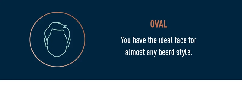 Oval - You have the ideal face for almost any beard style.