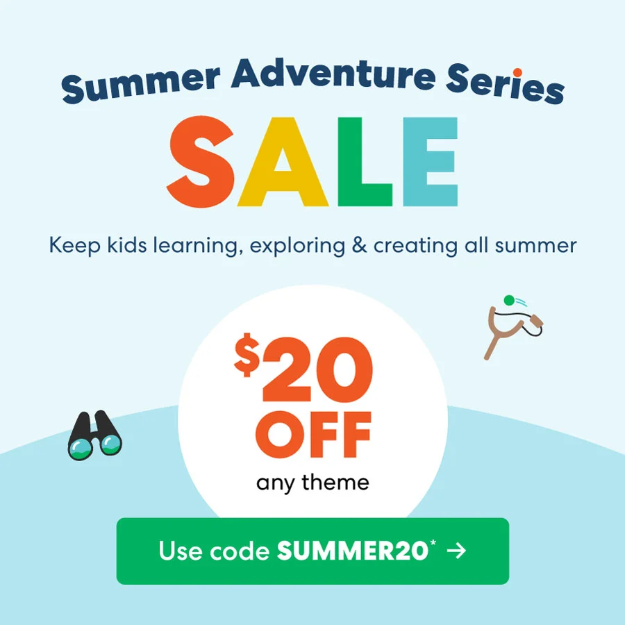 Summer Adventure Series SALE Keep kids learning, exploring & creating all summer $20 OFF any theme Use code discount code*