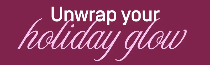 Unwrap your holiday glow