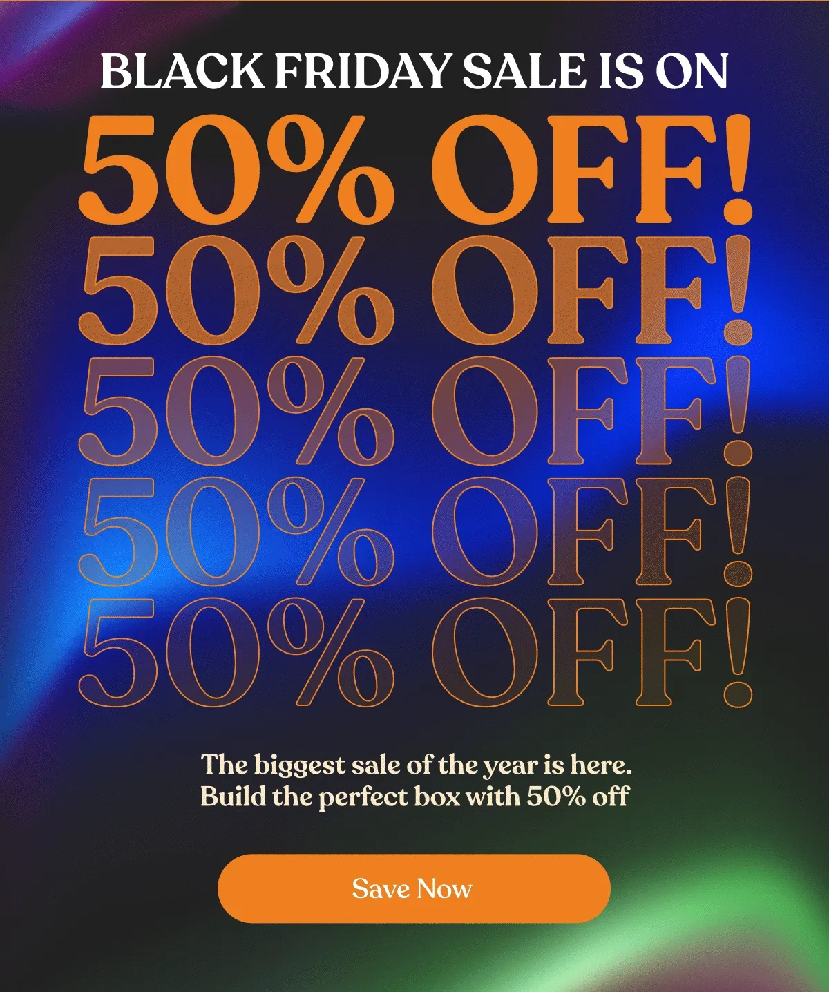 Black Friday Sale is on | 50% Off! | The biggest sale of the year is here. Build the perfect box with 50% off | Save now