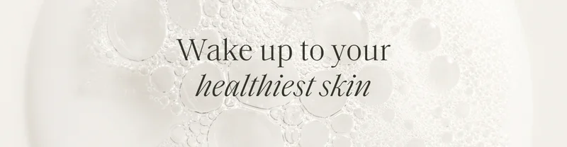 Wake up to your healthiest skin