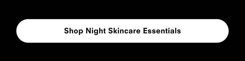 Shop night skincare essentials