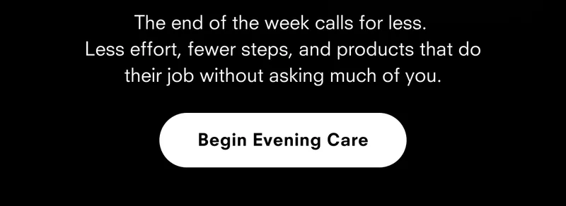 Begin evening care