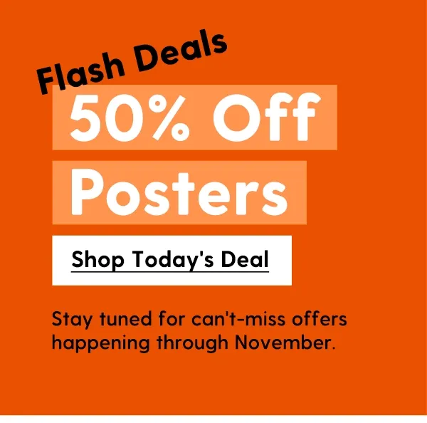 50% Off Posters | Stay tuned for can't-miss offers happening through November. | Shop Today's Deal