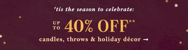 Up to 40% Off candles, throws & holiday décor