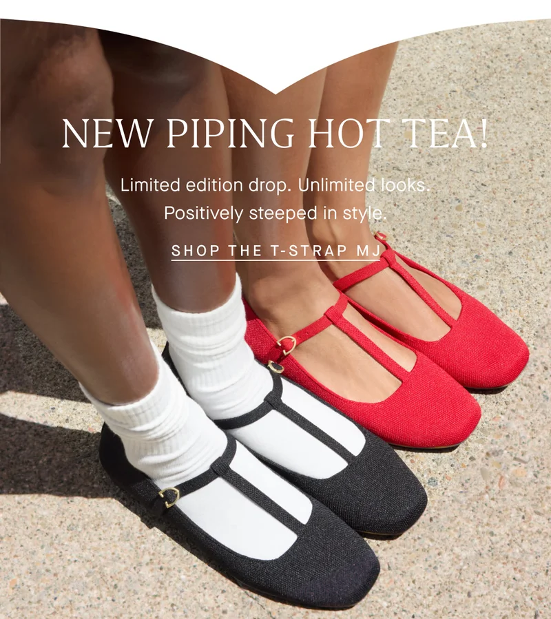 NEW PIPING HOT TEA! Limited edition drop. Unlimited looks. Positively steeped in style. SHOP THE T-STRAP MJ