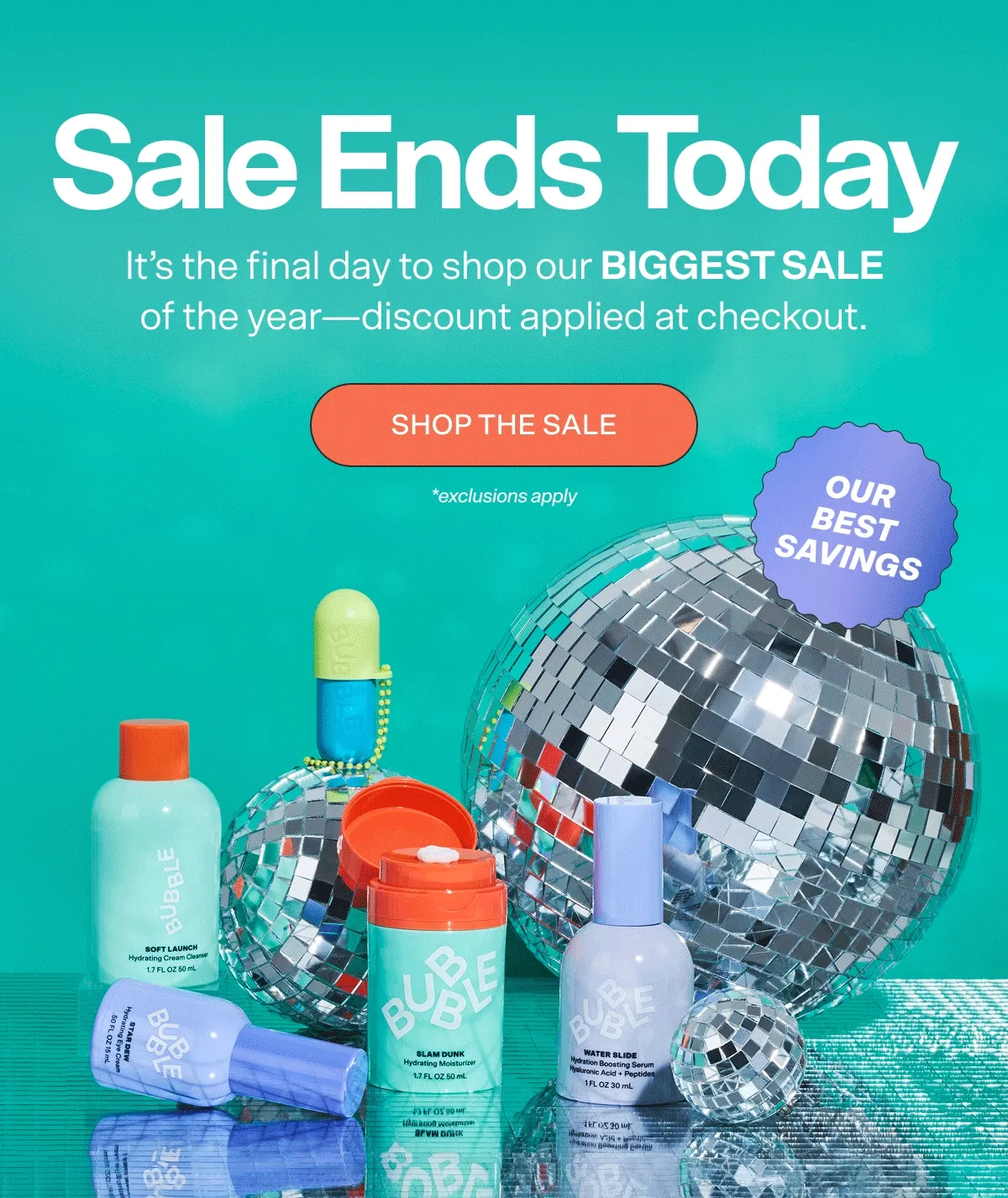 Sale Ends Today  It’s the final day to shop our biggest sale of the year—discount applied at checkout.  *exclusions apply