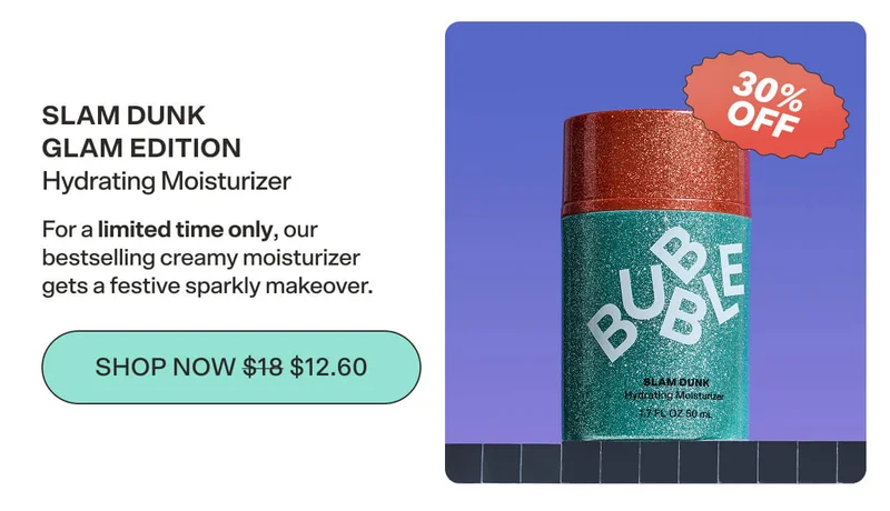 SLAM DUNK GLAM EDITION Hydrating Moisturizer For a limited time only, our bestselling creamy moisturizer gets a festive sparkly makeover.&nbsp; SHOP NOW $18 $12.60