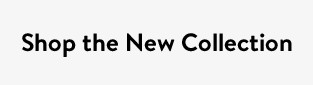 Shop the New Collection