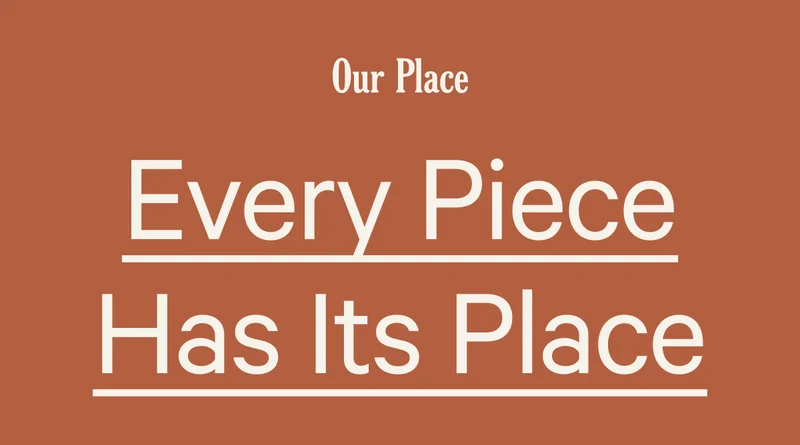 Our Place - Every Piece Has Its Place