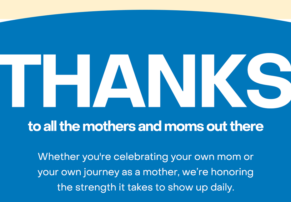 Thanks to all the mothers and moms out there <3 Whether you're celebrating your own mom or your own journey as a mother, we’re honoring the strength it takes to show up daily.