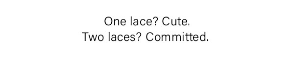 One lace? Cute. Two Laces? Committed