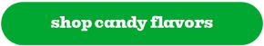 SHOP CANDY FLAVORS