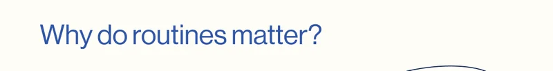 Why do routines matter?