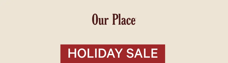 Our Place | Holiday Sale