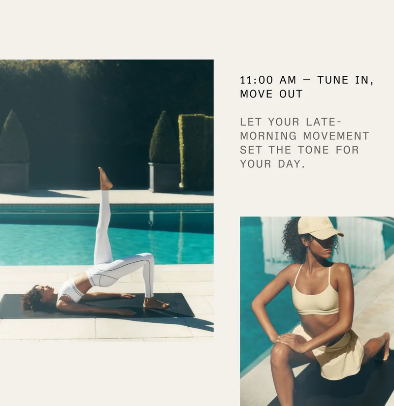 11:00 AM - TUNE IN, MOVE OUT. LET YOUR LATE-MORNING MOVEMENT SET THE TONE FOR YOUR DAY.
