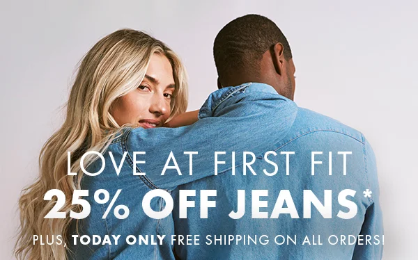 Love At First Fit. 25% Off Jeans* Plus, Today Only Free Shipping On All Orders!