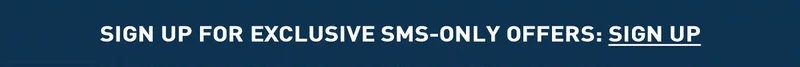 Sign Up For Exclusive SMS-Only Offers: Sign Up