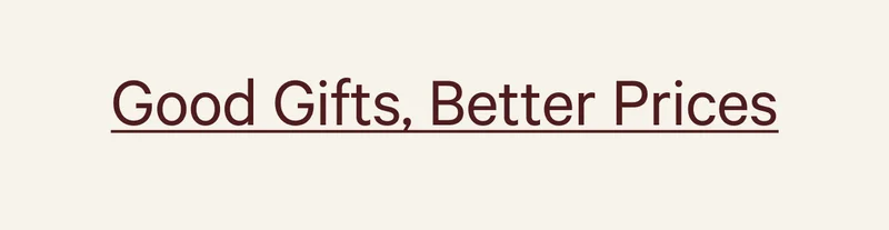 Good Gifts, Better Prices