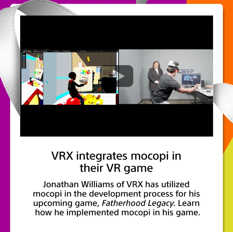 VRX integrates mocopi in their VR game Jonathan Williams of VRX has utilized mocopi in the development process for his upcoming game, Fatherhood Legacy. Learn how he implemented mocopi in his game and how you can use mocopi to play it.