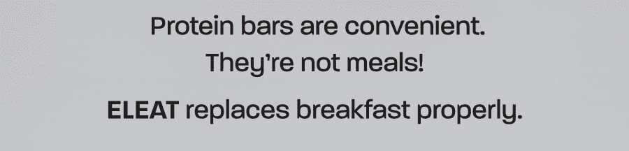 Protein bars are convenient but ELEAT replaces breakfast properly
