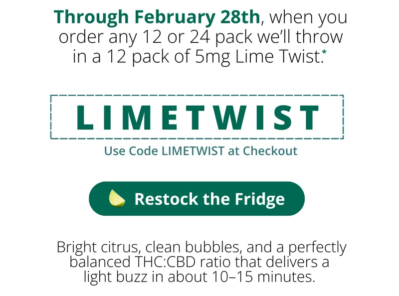 Through February 28th, when you order any 12 or 24 pack, we'll throw in a 12 pack of 5mg Lime Twist. [Restock the Fridge]