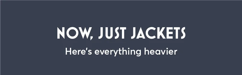 Now just jackets