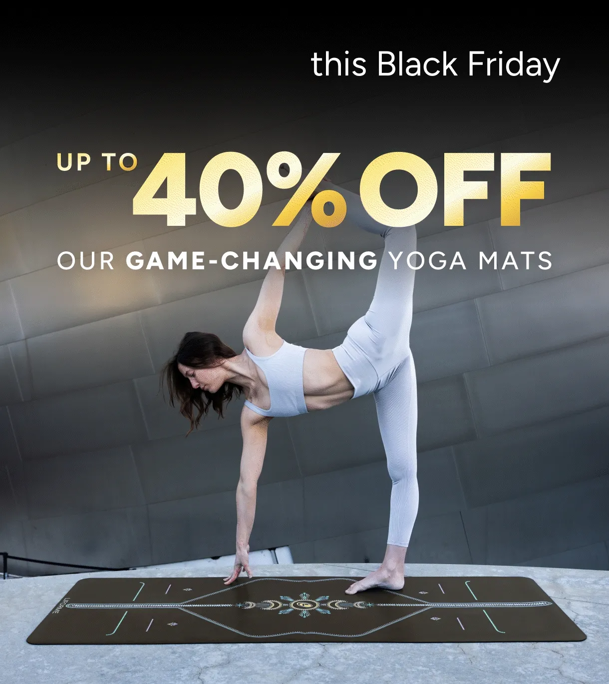 Keep it Real this Black Friday – Up to 40% off our game-changing Yoga Mat