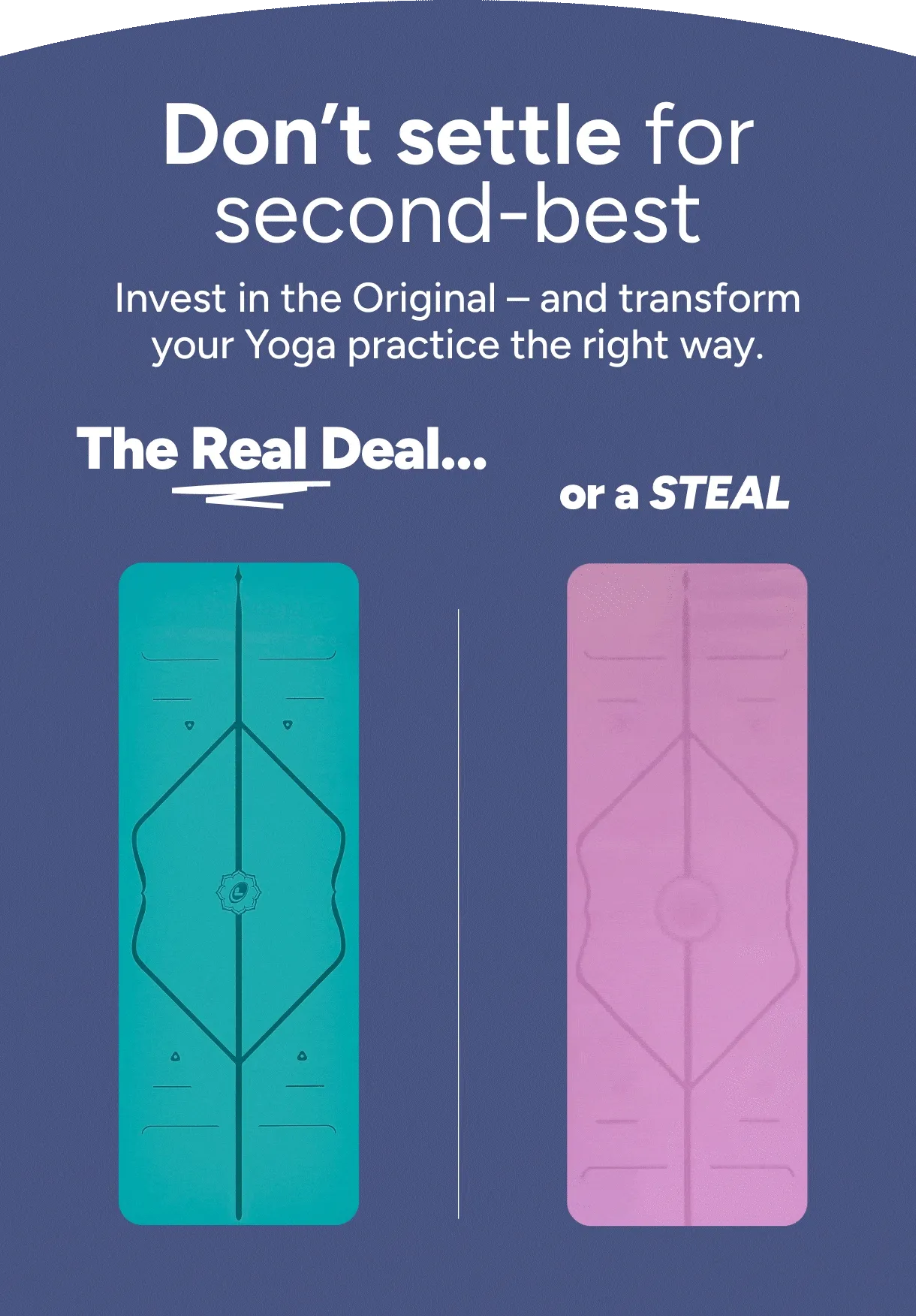 Don't settle for second-best. Invest in the original – and transform your Yoga practice