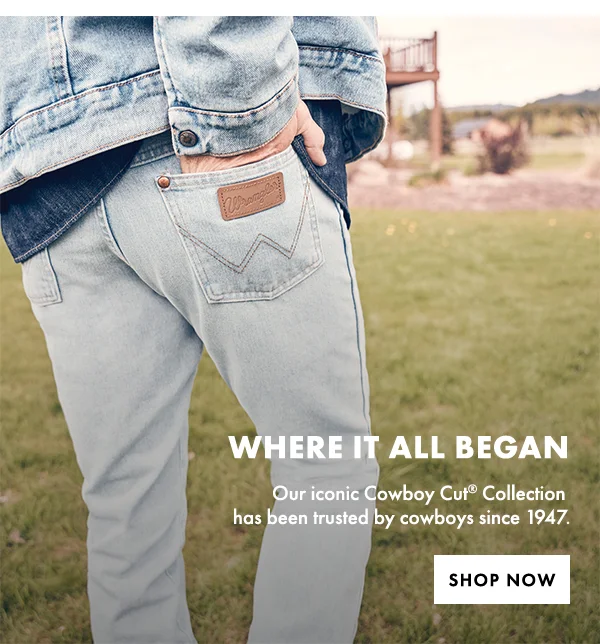 WHERE IT ALL BEGAN. Our iconic Cowboy Cut® Collection  has been trusted by cowboys since 1947. Shop Now