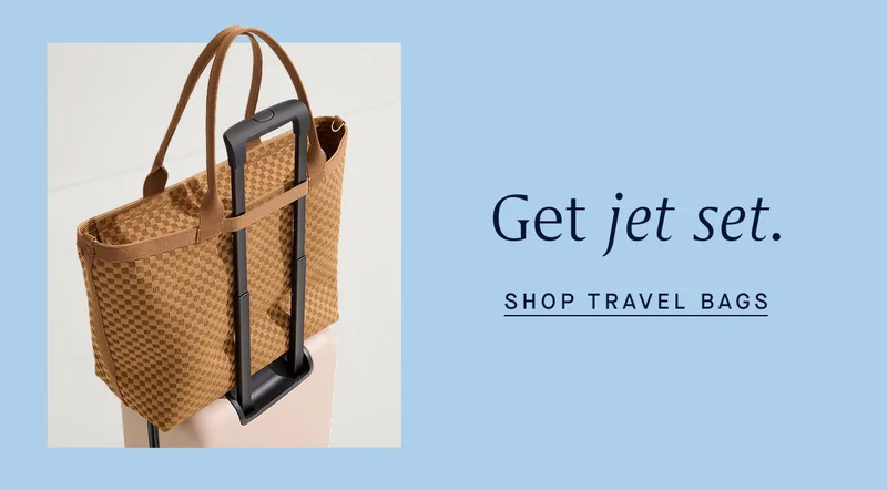 Get jet set. SHOP TRAVEL BAGS Get jet set. SHOP TRAVEL BAGS