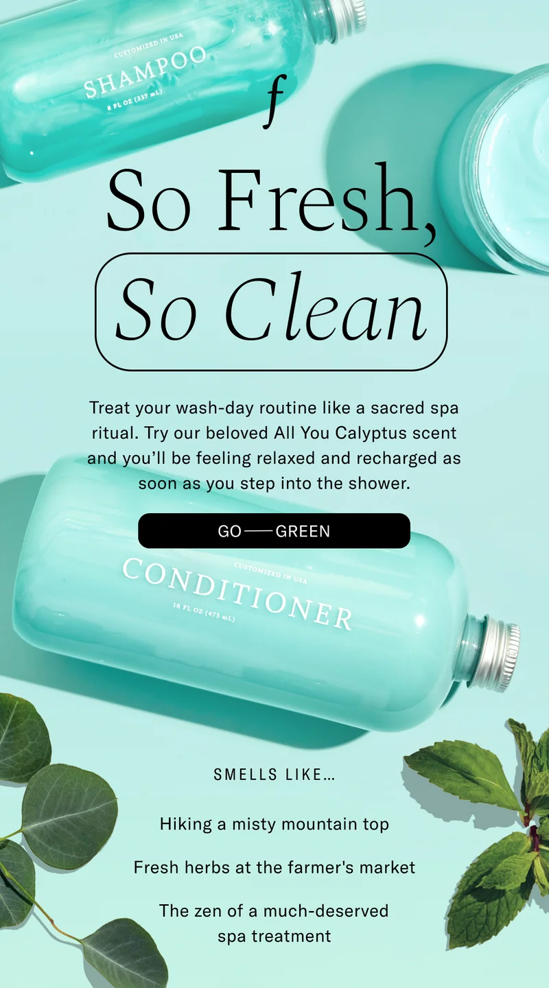 So Fresh, So Clean | Treat your wash-day routine like a sacred spa ritual. Try our beloved All You Calyptus scent and you'll be feeling relaxed and recharged as soon as you step into the show. Go-Green