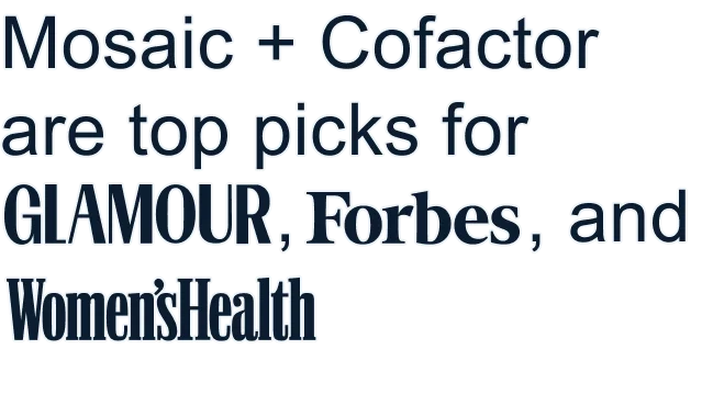 Mosaic + Cofactor are top picks for GLAMOUR, Forbes, and Women'sHealth