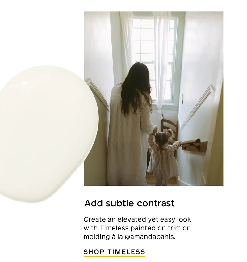 Add subtle contrast. Create an elevated yet easy look with Timeless painted on trim or molding á la @amandapahls. SHOP TIMELESS