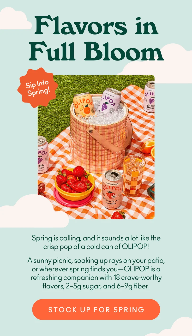 Spring is calling, and it sounds a lot like the crisp pop of a cold can of OLIPOP! A sunny picnic, soaking up rays on your patio, or wherever spring finds you—OLIPOP is a refreshing companion with 18 crave-worthy flavors, 2–5g sugar, and 6–9g fiber.