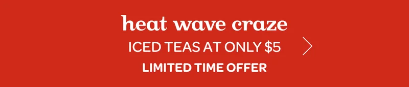 Heat wave craze iced teas at only $5
