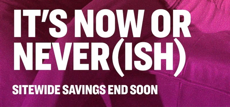 Sitewide savings end soon.
