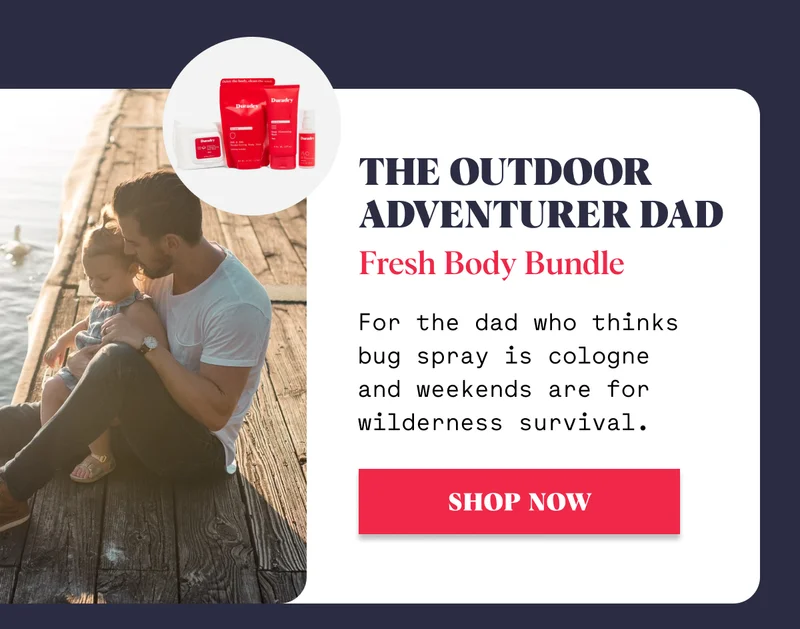 The Outdoor Adventurer Dad Fresh Body Bundle For the dad who thinks bug spray is cologne and weekends are for wilderness survival. SHOP NOW